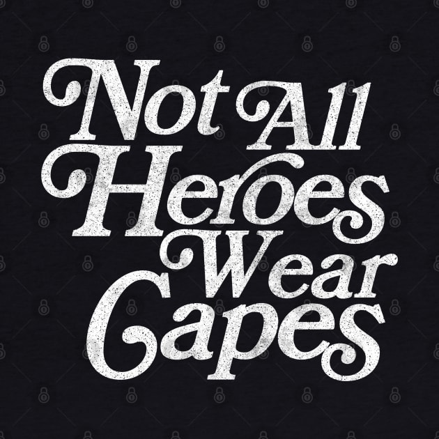 Not All Heroes Wear Capes / Faded Vintage Style by DankFutura